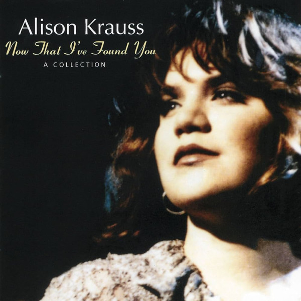ALISON KRAUSS - NOW THAT I'VE FOUND YOU 1-CD CD plaadid