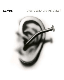 SLADE-TILL DEAF DO US PART