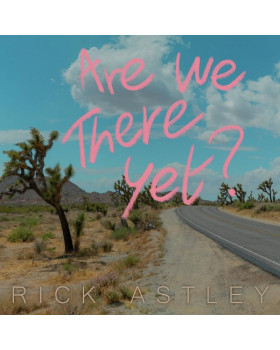 RICK ASTLEY-ARE WE THERE YET?