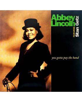 ABBEY LINCOLN Featuring STAN GETZ– You Gotta Pay The Band