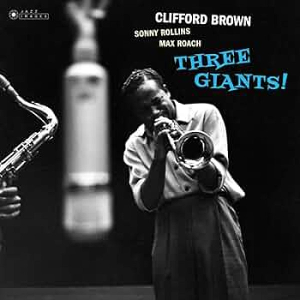 CLIFFORD BROWN & SONNY ROLLINS & MAX ROACH-THREE GIANTS! Vinüülplaadid