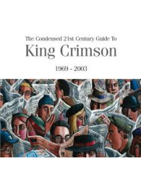 King Crimson – The Condensed 21st Century Guide To King Crimson 1969 - 2003 - 2CD