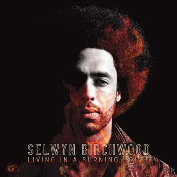 Selwyn Birchwood – Living In A Burning House LP Vinüülplaadid
